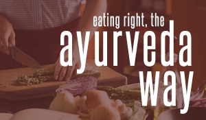 8 Tips for Ayurveda Eating